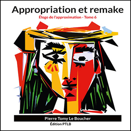 Couverture du livre Appropriation et remake — Éloge de l’approximation, Tome 6