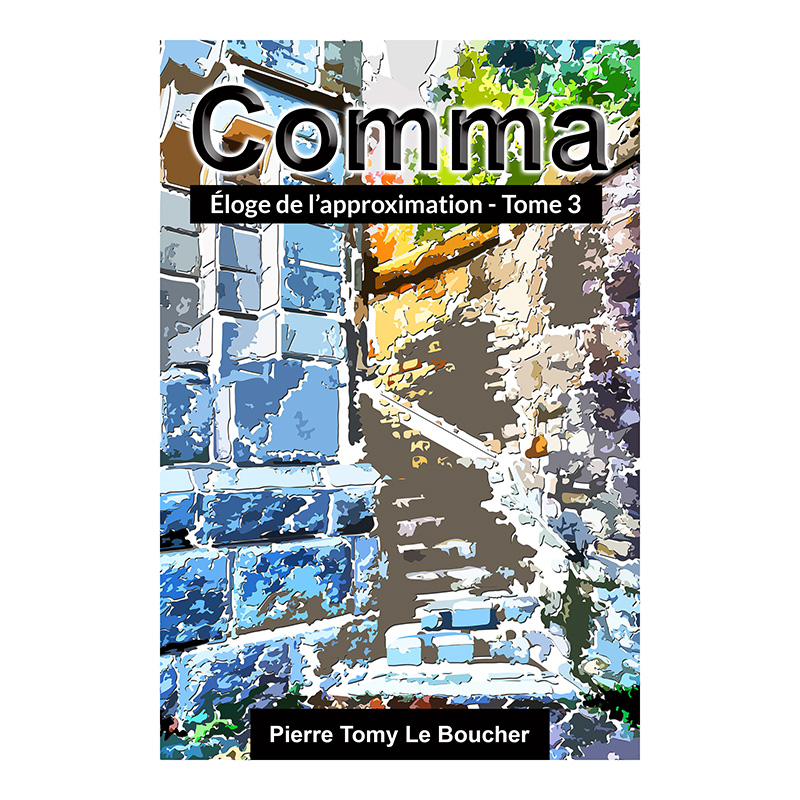 Couverture du livre Comma : Éloge de l’approximation – Tome 3 de Pierre Tomy Le Boucher, montrant un escalier extérieur fragmenté en bleus, blancs et ocres.