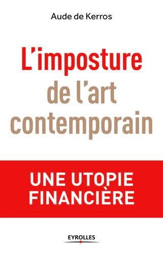 Aude de Kerros : L'imposture de l'art contemporain: Une utopie financière