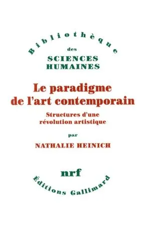 Nathalie Heinich : Le paradigme de l'art contemporain structures d'une révolution artistique