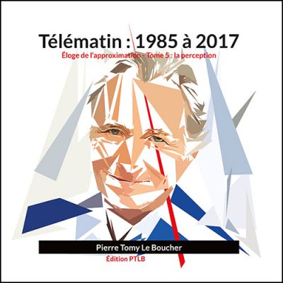 Télématin : 1985 à 2017: Éloge de l’approximation - Tome 5 : la perception